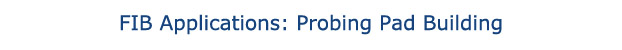 FIB Applications: Probing Pad Building